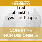 Fred Labunikher - Eyes Lies People cd musicale di Fred Labunikher
