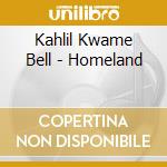 Kahlil Kwame Bell - Homeland cd