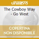 The Cowboy Way - Go West cd musicale di The Cowboy Way