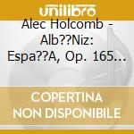 Alec Holcomb - Alb??Niz: Espa??A, Op. 165 - Suite Espa??Ola No. 1, Op. 47 cd