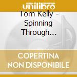Tom Kelly - Spinning Through Eternity cd
