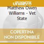 Matthew Owen Williams - Vet State cd