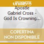 Apostle Gabriel Cross - God Is Crowning Us cd