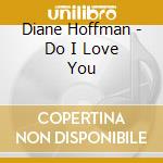Diane Hoffman - Do I Love You cd musicale di Diane Hoffman