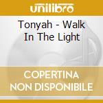 Tonyah - Walk In The Light cd musicale di Tonyah