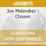 Joe Melendrez - Chosen cd
