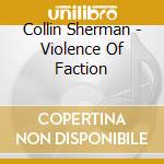 Collin Sherman - Violence Of Faction cd