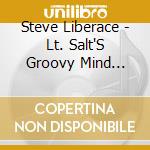 Steve Liberace - Lt. Salt'S Groovy Mind Society cd