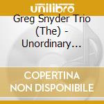 Greg Snyder Trio (The) - Unordinary People cd musicale di The Greg Snyder Trio