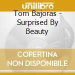 Tom Bajoras - Surprised By Beauty cd