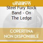Steel Fury Rock Band - On The Ledge cd