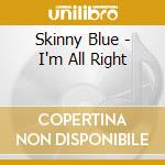 Skinny Blue - I'm All Right