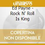 Ed Payne - Rock N' Roll Is King cd