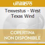 Texwestus - West Texas Wind cd musicale di Texwestus