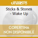 Sticks & Stones - Wake Up cd musicale di Sticks & Stones