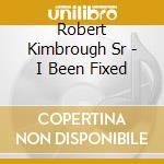 Robert Kimbrough Sr - I Been Fixed