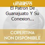 El Patron De Guanajuato Y Su Conexion Nortena - Como Piedra En Mi Zapato