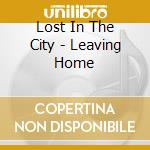 Lost In The City - Leaving Home cd