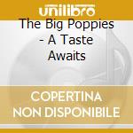 The Big Poppies - A Taste Awaits cd