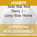 Jada Star And Barry J - Long Way Home cd