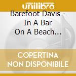 Barefoot Davis - In A Bar On A Beach On Some Island: Live From The Vi cd