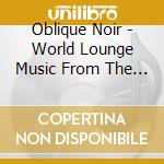 Oblique Noir - World Lounge Music From The Motor City cd