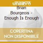 Brian Bourgeois - Enough Is Enough cd