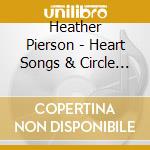 Heather Pierson - Heart Songs & Circle Songs cd musicale di Heather Pierson