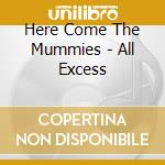 Here Come The Mummies - All Excess cd