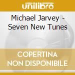 Michael Jarvey - Seven New Tunes cd