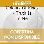 Colours Of Kings - Truth Is In Me cd