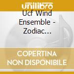 Ucf Wind Ensemble - Zodiac Concerto cd musicale di Ucf Wind Ensemble