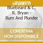 Bluebeard & C. R. Bryan - Rum And Plunder