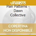 Pain Patterns - Dawn Collective cd