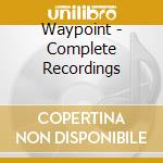 Waypoint - Complete Recordings cd
