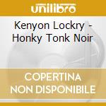 Kenyon Lockry - Honky Tonk Noir cd