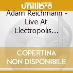 Adam Reichmann - Live At Electropolis 2018 cd