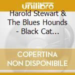 Harold Stewart & The Blues Hounds - Black Cat Moan cd