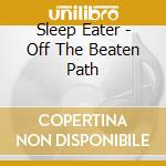 Sleep Eater - Off The Beaten Path cd