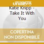 Katie Knipp - Take It With You cd