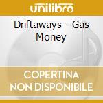 Driftaways - Gas Money cd musicale di Driftaways
