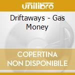 Driftaways - Gas Money cd