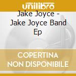 Jake Joyce - Jake Joyce Band Ep cd