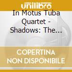 In Motus Tuba Quartet - Shadows: The Music Of Octubaween cd