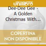 Dee-Dee Gee - A Golden Christmas With Dee-Dee Gee cd