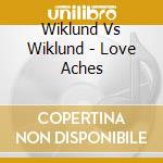Wiklund Vs Wiklund - Love Aches cd