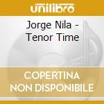 Jorge Nila - Tenor Time cd musicale di Jorge Nila