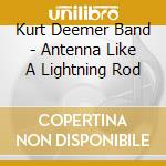 Kurt Deemer Band - Antenna Like A Lightning Rod cd