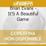 Brian Evans - It'S A Beautiful Game cd