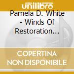 Pamela D. White - Winds Of Restoration And Winds Of Change cd